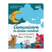 Comunicare in limba romana. Fise de lucru. Clasa I. Partea I de Cleopatra Mihailescu