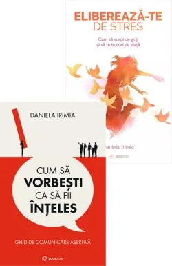 Cum sa vorbesti ca sa fii inteles   Elibereaza-te de stres de Daniela Irimia