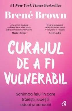 Curajul de a fi vulnerabil. Editie de colectie de Brene Brown