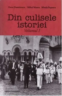 Din culisele istoriei - Volumul 1 de Doru Dumitrescu