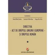 Directiva. Act de dreptul Uniunii Europene si dreptul roman de Daniel Mihail Sandru