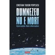 Dumnezeu nu e mort. Interceptari. Note informative de Cristian Tudor Popescu