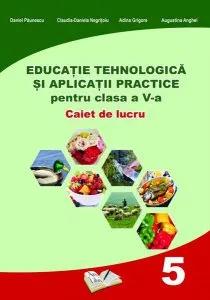 Educație Tehnologică și Aplicații Practice pentru clasa a V-a de Adina Grigore