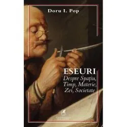 Eseuri despre Spatiu, Timp, Materie, Zei, Societate de Doru I Pop