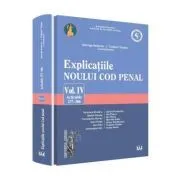 Explicatiile noului Cod penal volumul 4 articolele 257-366 de George Antoniu