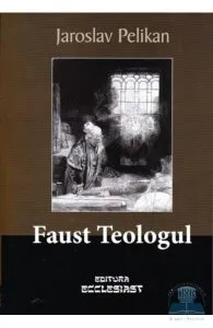 Faust Teologul de Jaroslav Pelikan