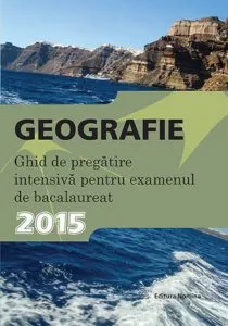 Geografie. Ghid de pregatire intensiva pentru examenul de bacalaureat 2015