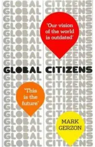 Global Citizens: How our vision of the world is outdated, and what we can do about it de Mark Gerzon