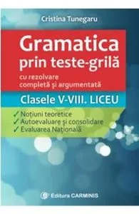 Gramatica prin teste-grila - Clasele V-VIII. Liceu de Cristina Tunegaru