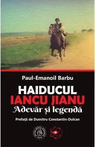 Haiducul Iancu Jianu. Adevar si legenda de Paul-Emanoil Barbu