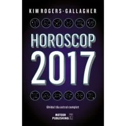 Horoscop 2017. Ghidul tau astral complet de Kim Rogers-Gallagher