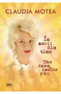 In zorii din tine. The Dawn Inside You