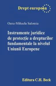 Instrumente juridice de protectie a drepturilor fundamentale la nivelul Uniunii Europene de Oana-Mihaela Salomia