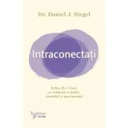 Intraconectati. EuNoi (Eu   Noi) ca integrare a sinelui, identitatii si apartenentei de Daniel J. Siegel
