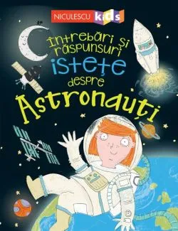 Intrebari și raspunsuri istete despre astronauti de Sue Becklake