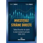 Investitiile straine directe. Tabloul fluxurilor de capital la nivel mondial in perioada 1990-2015 de Liviu C. Andrei