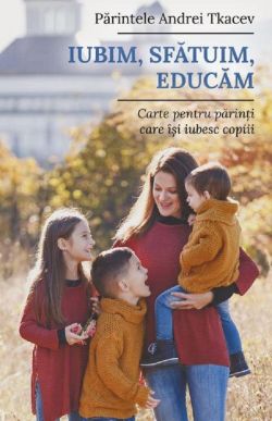 Iubim, sfatuim, educam