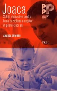 Joaca. Solutii distractive pentru buna dezvoltare a copiilor in primii 5 ani de Amanda Gummer