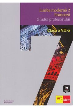 Limba moderna 2. Franceza. Ghidul profesorului. Clasa a VII-a