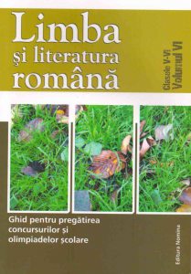 Limba si literatura romana. Ghid pentru pregatirea concursurilor si olimpiadelor scolare, clasele V-VI, Vol. VI
