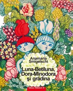 Luna-Betiluna, Dora-Minodora si gradina de Anamaria Smigelschi