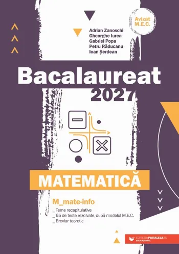 Matematică. Bacalaureat 2027. M_Mate-Info. Teme recapitulative. 65 de modele de teste rezolvate, după modelul M.E. Breviar teoretic de Gabriel Popa