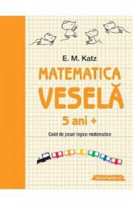 Matematica vesela. Caiet de jocuri logico-matematice 5 ani+