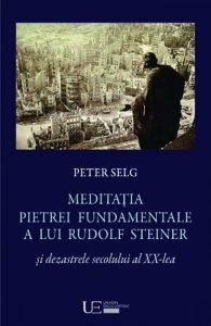 Meditatia pietrei fundamentale a lui Rudolf Steiner si dezastrele secolului al XX-lea