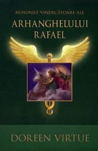 Minunile vindecatoare ale Arhanghelului Rafael de Doreen Virtue