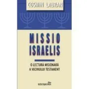 Missio Israelis. O lectura misionara a Vechiului Testament de Cosmin Lauran