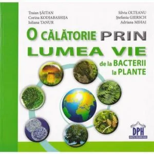O calatorie prin lumea vie: de la bacterii la plante de Traian Saitan