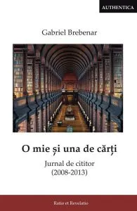 O mie și una de cărți. Jurnal de cititor (2008-2013) de Gabriel Brebenar