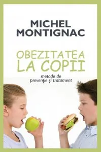 Obezitatea la copii. Metode de preventie si tratament de Michel Montignac