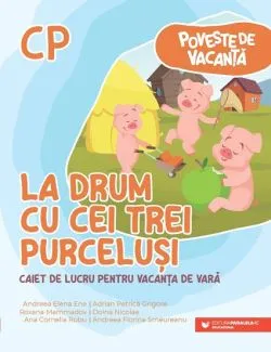 Poveste de vacanta – La drum cu cei trei purcelusi: caiet de lucru pentru vacanta de vara: clasa pregatitoare de Ene Andreea-Elena