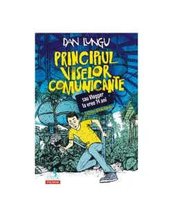 Principiul viselor comunicante sau Vlogger la vreo 14 ani de Dan Lungu