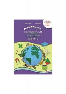 Recapitulare și evaluare. Matematică. Știinte ale naturii. Clasa a III-a