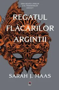 Regatul flăcărilor argintii. Regatul spinilor și al trandafirilor (Vol. 4) - PB de Sarah  J. Maas