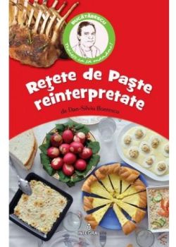Retete de Paste reinterpretate de Dan-Silviu Boerescu