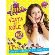 Soy Luna. Viata pe role. Lipeste, coloreaza si creeaza de Disney