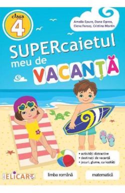 Supercaietul meu de vacanta pentru clasa a IV-a. Limba romana. Matematica