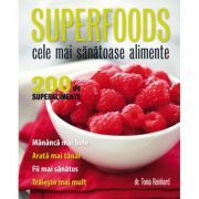 Superfoods. Cele mai sanatoase alimente. 200 de superalimente