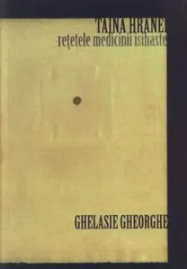 Taina hranei. Retetele medicinii isihaste de Ghelasie Gheorghe