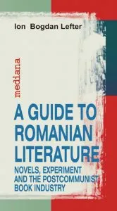 A Guide To Romanian Literature: Novels, Experiment and the Postcommunist Book Industry de Ion Bogdan Lefter