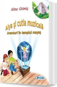 Alya şi cutia muzicală (Vol.1) Aventuri în templul mayaş de Alina Ghimis