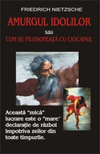 Amurgul idolilor sau Cum se filosofeaza cu ciocanul