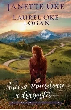 Ancora nepieritoare a dragostei. Seria Cararile sperantei Vol.3 de Janette Oke