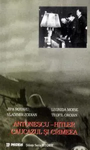 Antonescu - Hitler. Caucazul si Crimeea de Jipa Rotaru