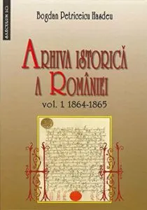Arhiva istorica a Romaniei, Vol. I 1864-1865 de Bogdan Petriceicu Hasdeu