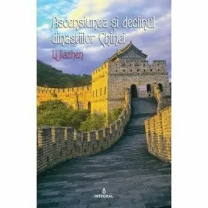 Ascensiunea si declinul dinastiilor Chinei de Li Jiazhen