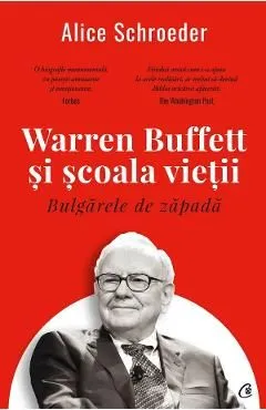 Bulgarele de zapada. Warren Buffett si scoala vietii de Alice Schroeder